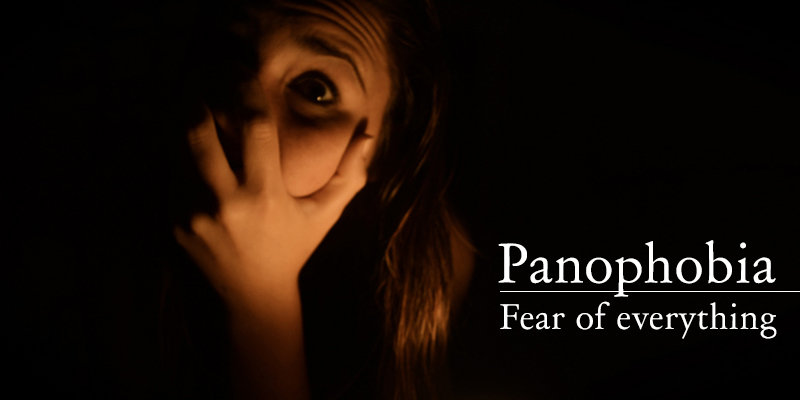 panophobia - fear of everything