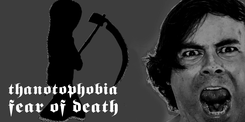 thanatophobia, fear of death 